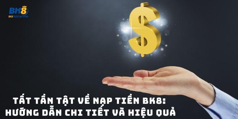 Đa dạng các phương thức nạp tiền BK8 nhanh chóng