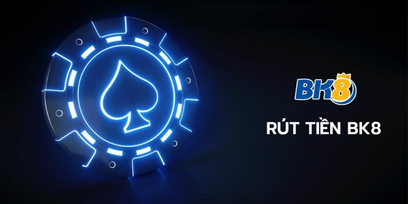 Làm thế nào để rút tiền BK8
